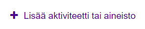 Lisää aktiviteetti tai aineisto